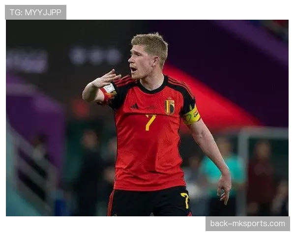 德布劳内国家队大赛输出与核心地位是否匹配 德布劳内国家队大赛输出与核心地位是否匹配